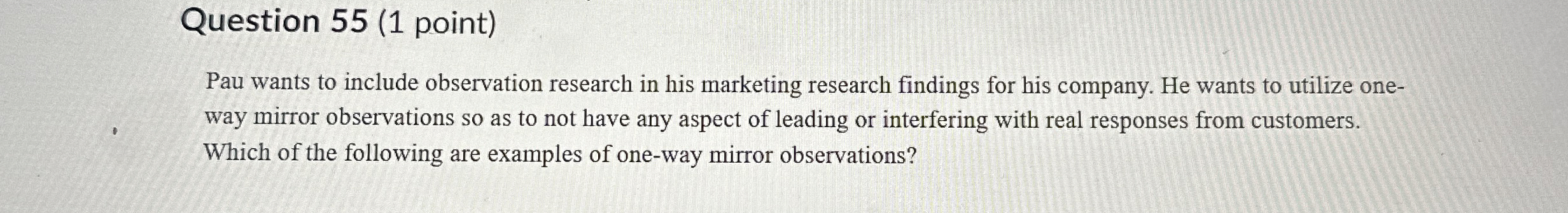  Question 55(1 point) Pau wants to include observation research in his