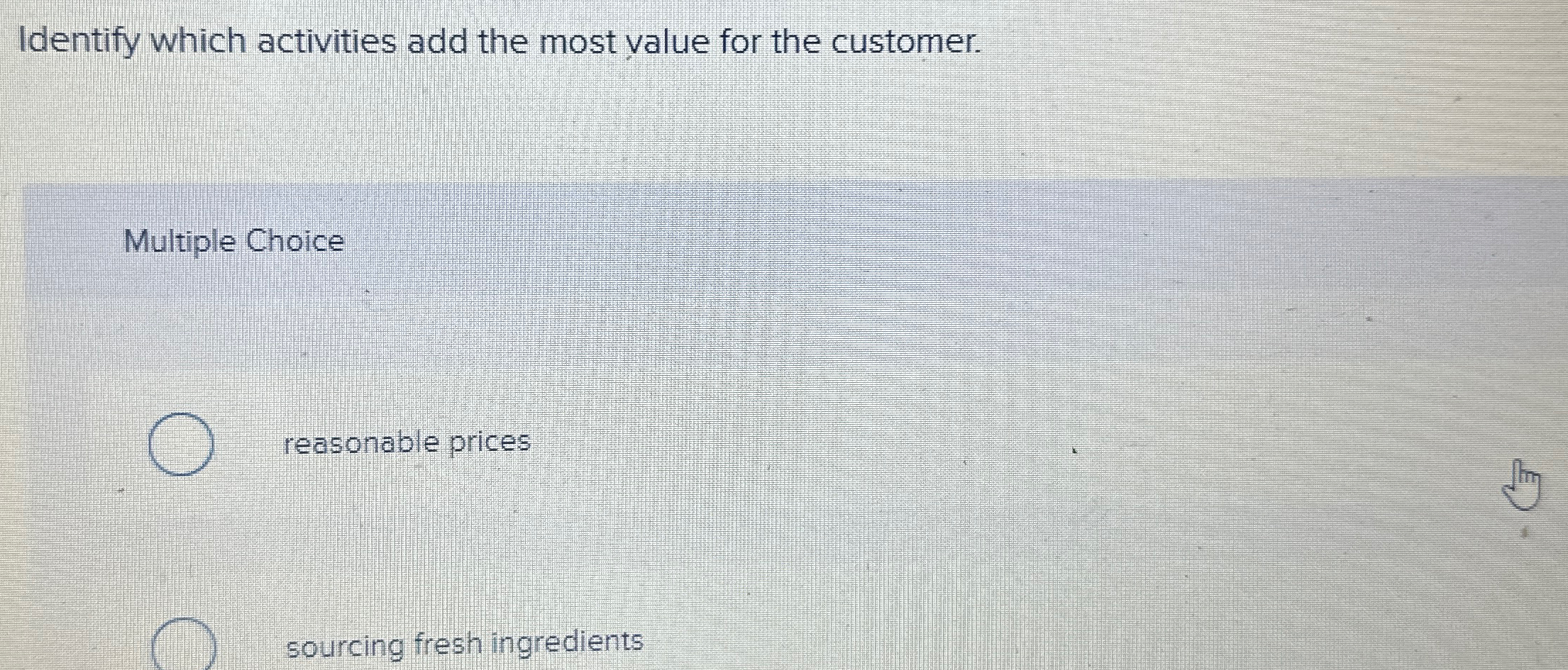  Identify which activities add the most value for the customer. Multiple