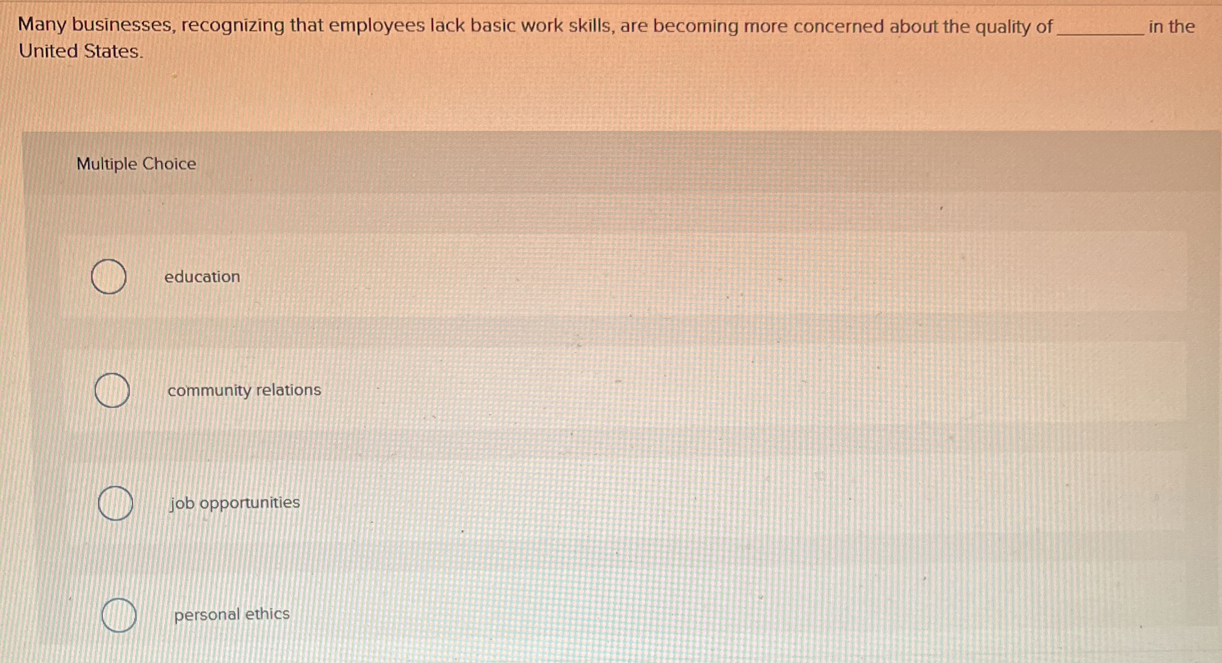  Many businesses, recognizing that employees lack basic work skills, are becoming