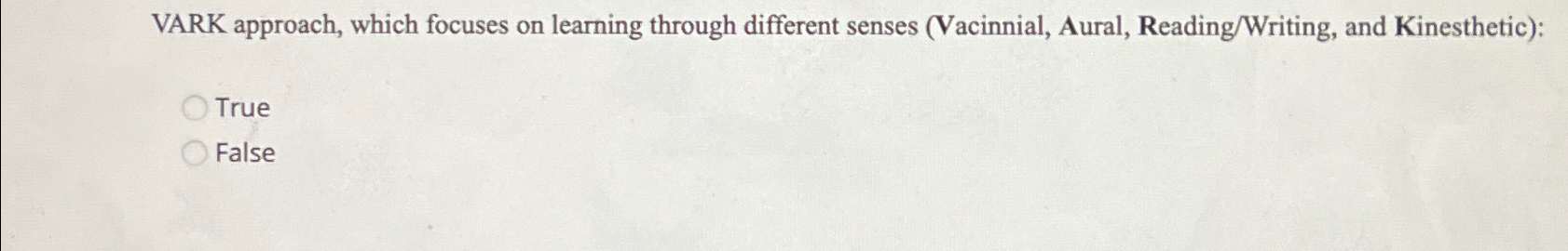  VARK approach, which focuses on learning through different senses (Vacinnial, Aural,