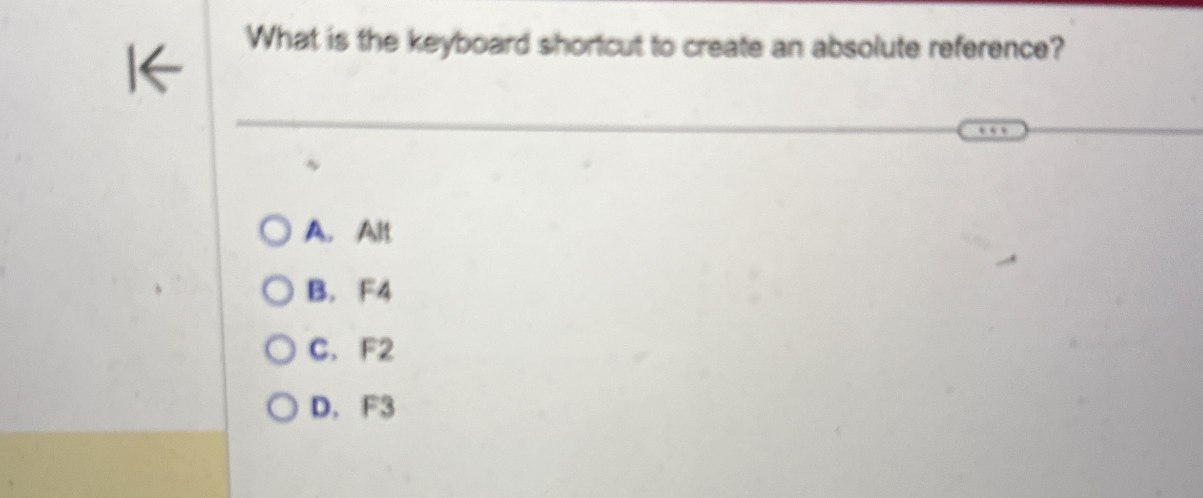  What is the keyboard shortout to create an absolute reference? A.