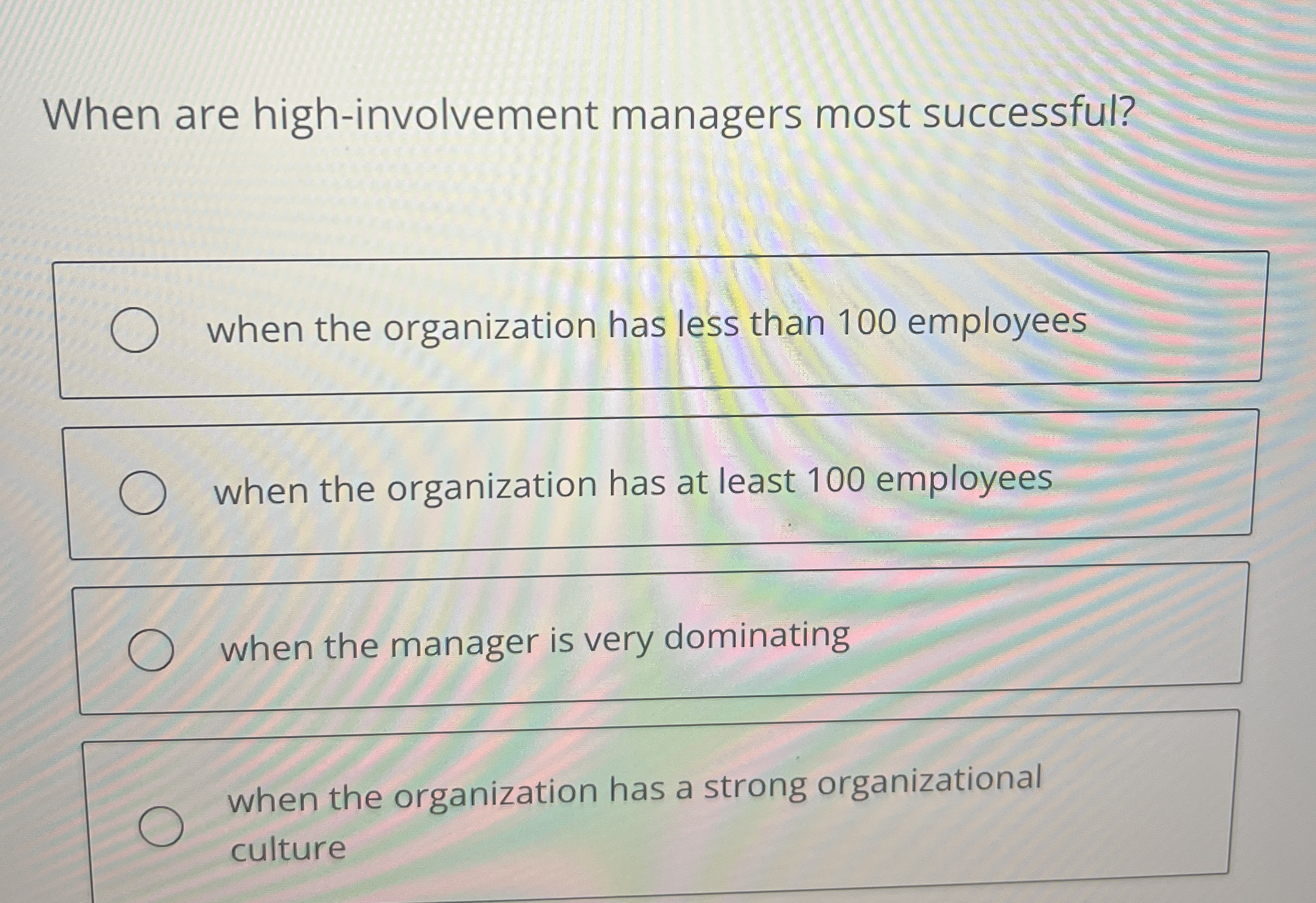  When are high-involvement managers most successful? when the organization has less