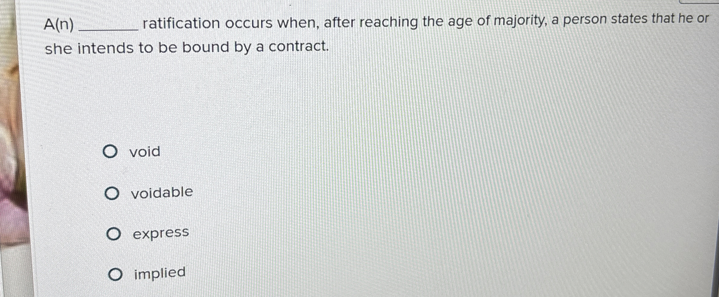  A(n), ratification occurs when, after reaching the age of majority, a