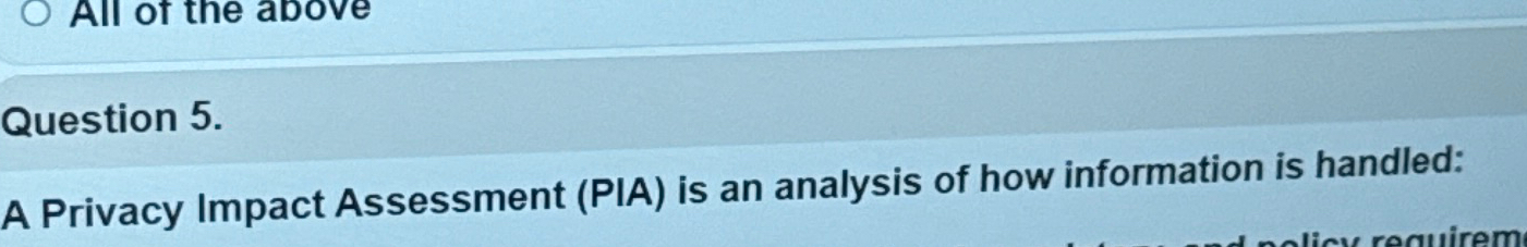  Question 5. A Privacy Impact Assessment (PIA) is an analysis of