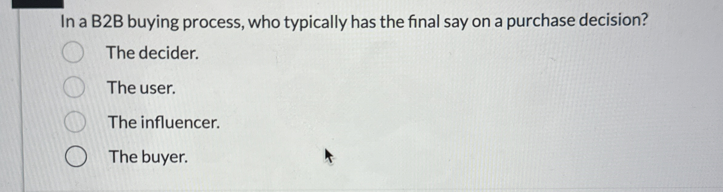  In a B2B buying process, who typically has the final say