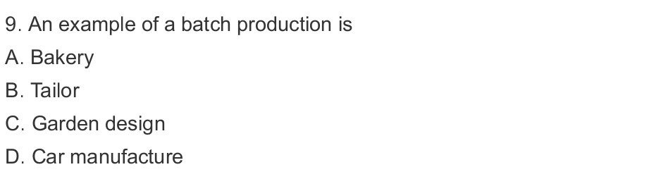  An example of a batch production is A. Bakery B. Tailor