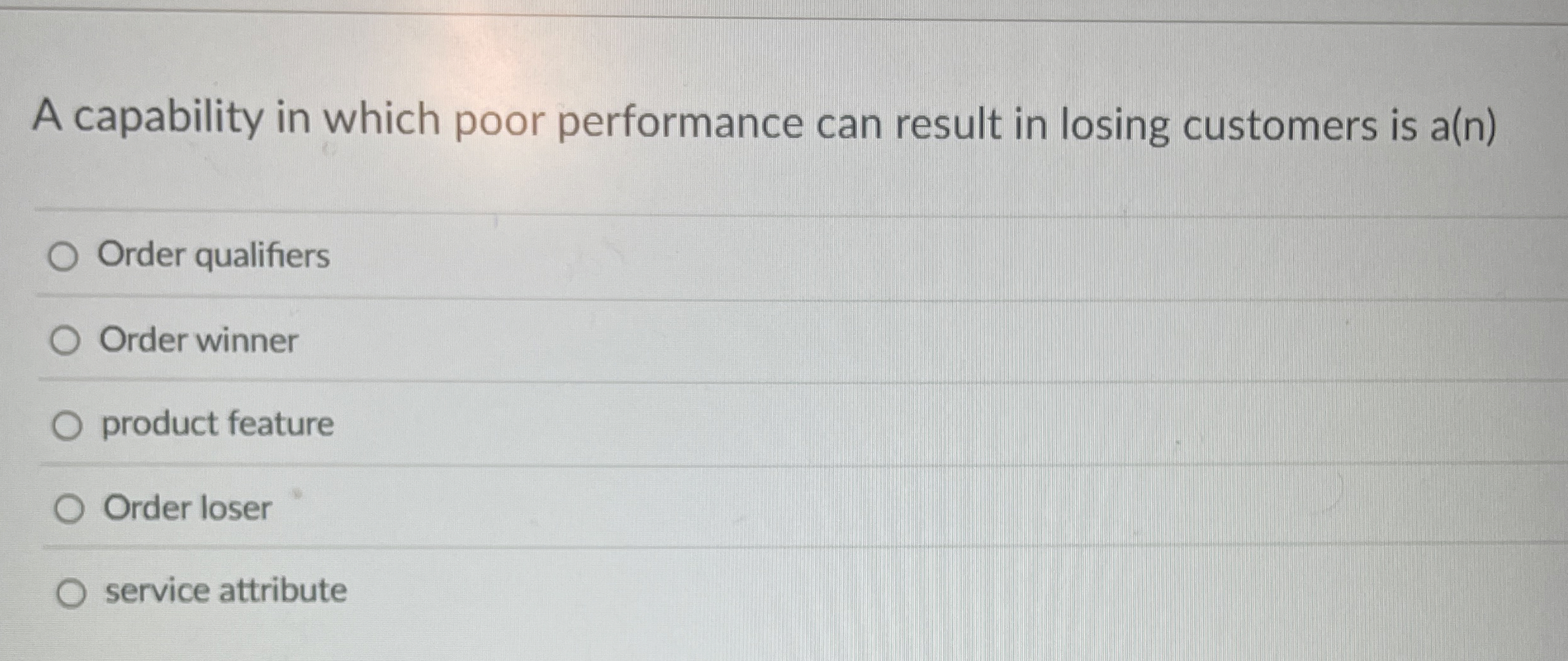  A capability in which poor performance can result in losing customers