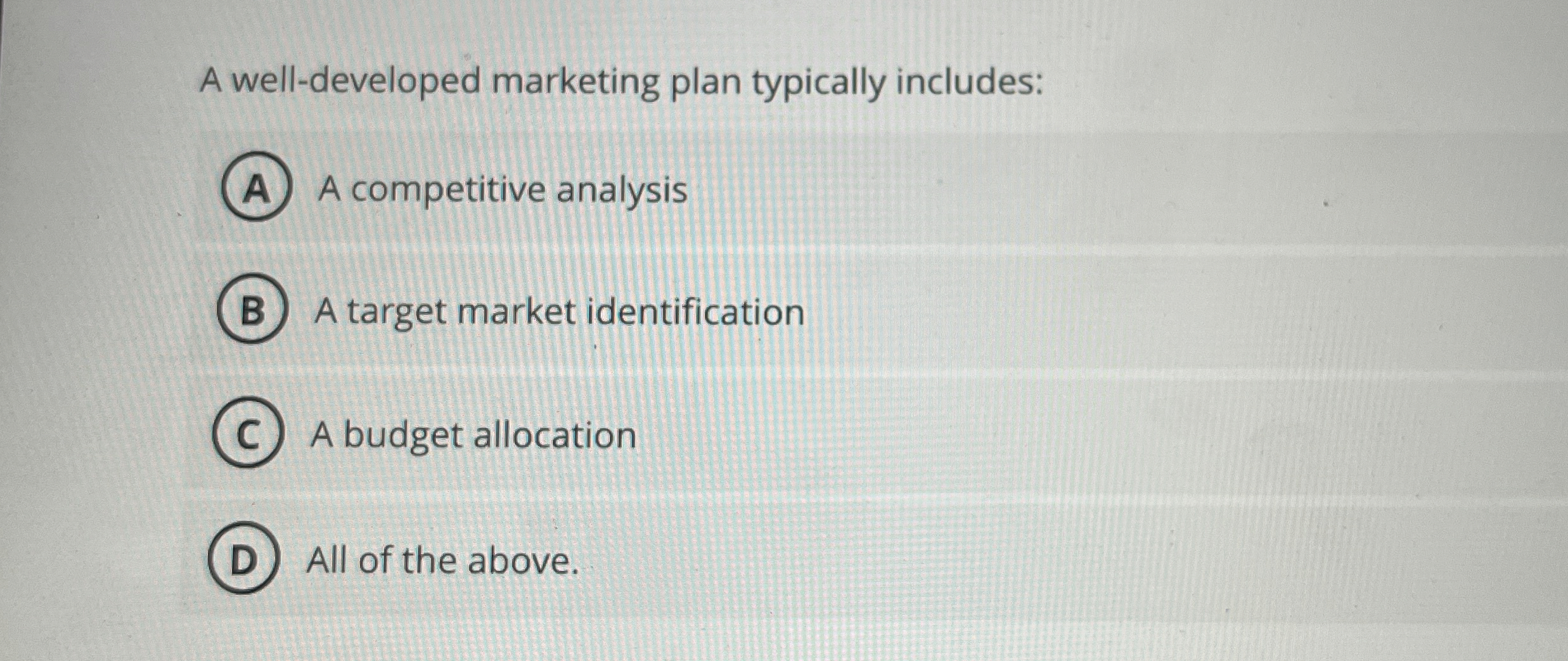  A well-developed marketing plan typically includes: A competitive analysis A target