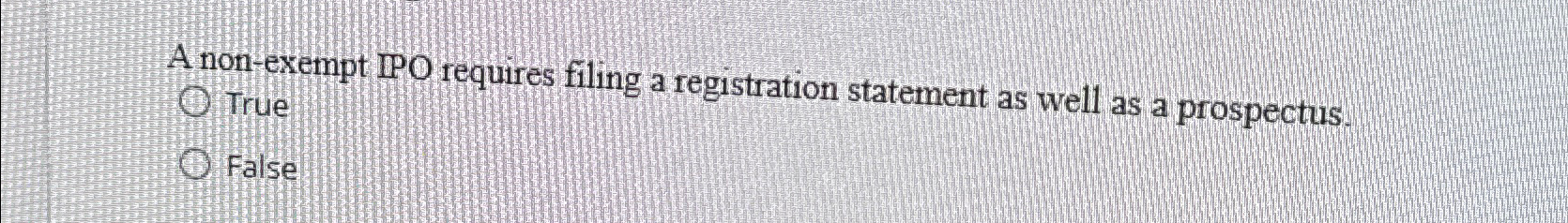  A non-exempt IPO requires filing a registration statement as well as