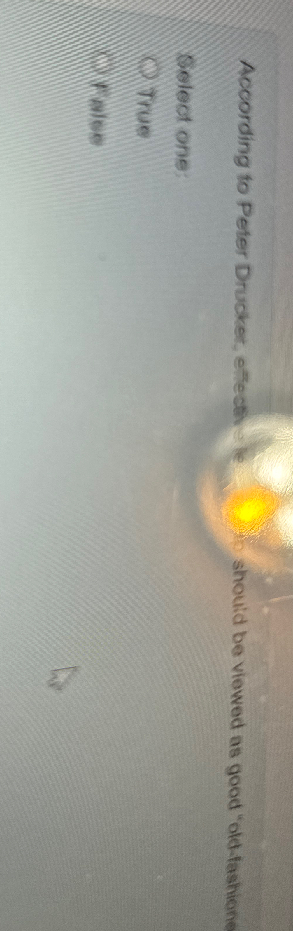  According to Peter Drucker, effecti the Select one: True False 