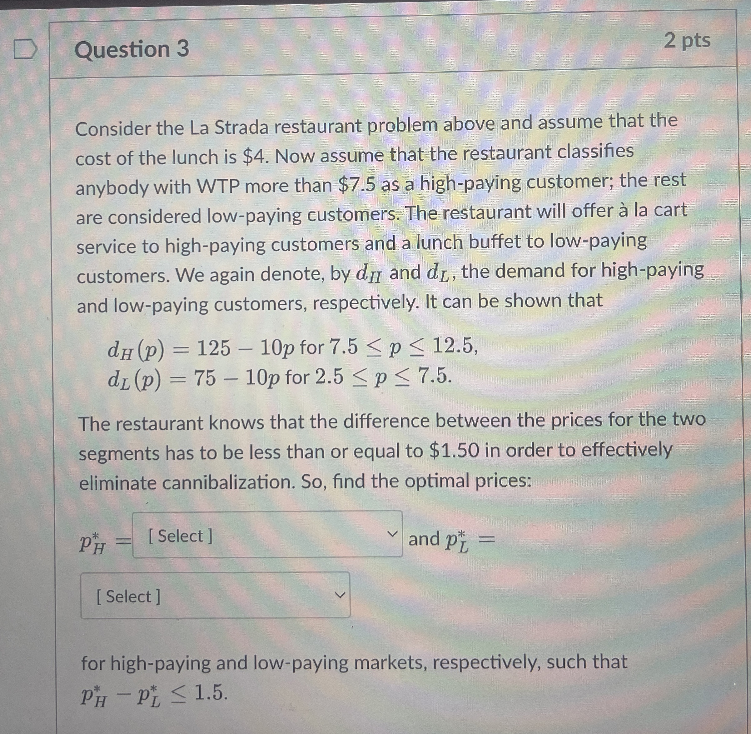  Question 3 2 pts Consider the La Strada restaurant problem above