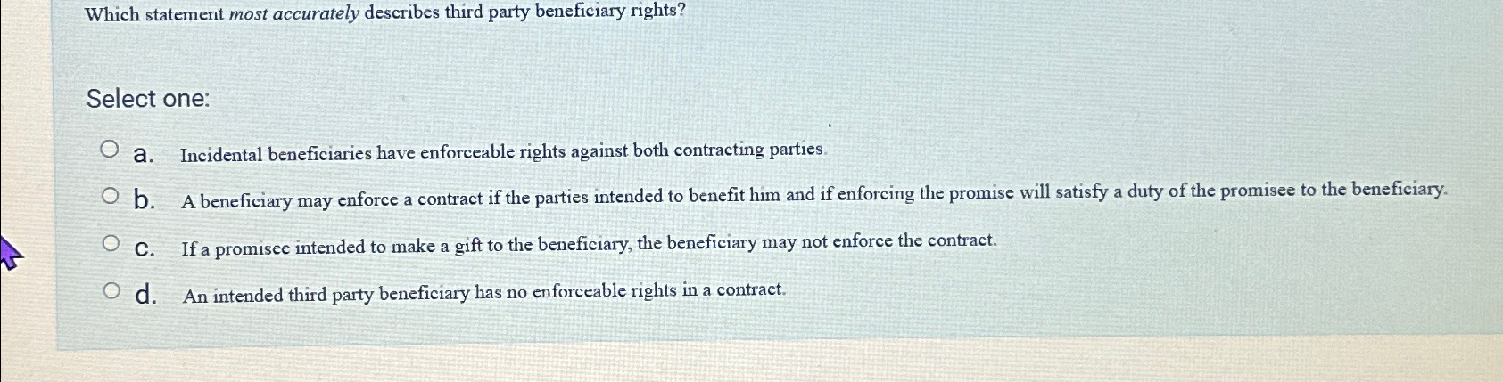  Which statement most accurately describes third party beneficiary rights? Select one: