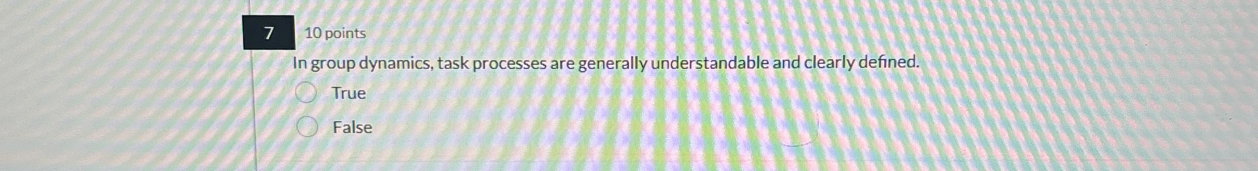  7 10 points In group dynamics, task processes are generally understandable