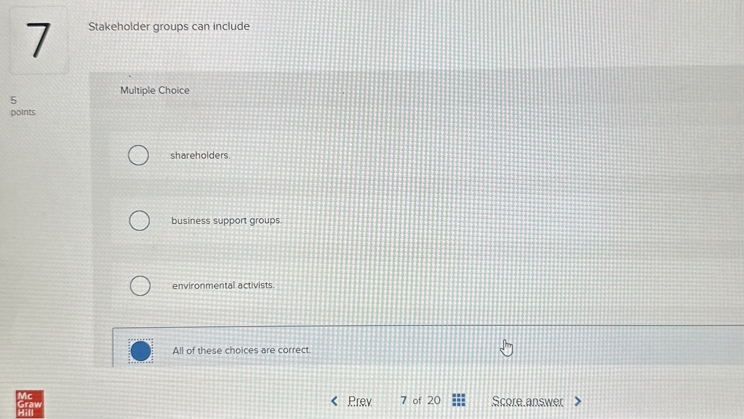  Stakeholder groups can include Multiple Choice 5 points shareholders. business support