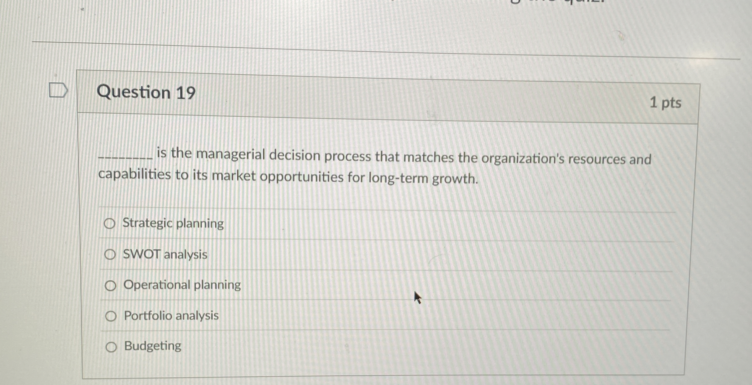 Question 19 is the managerial decision process that matches the organization's