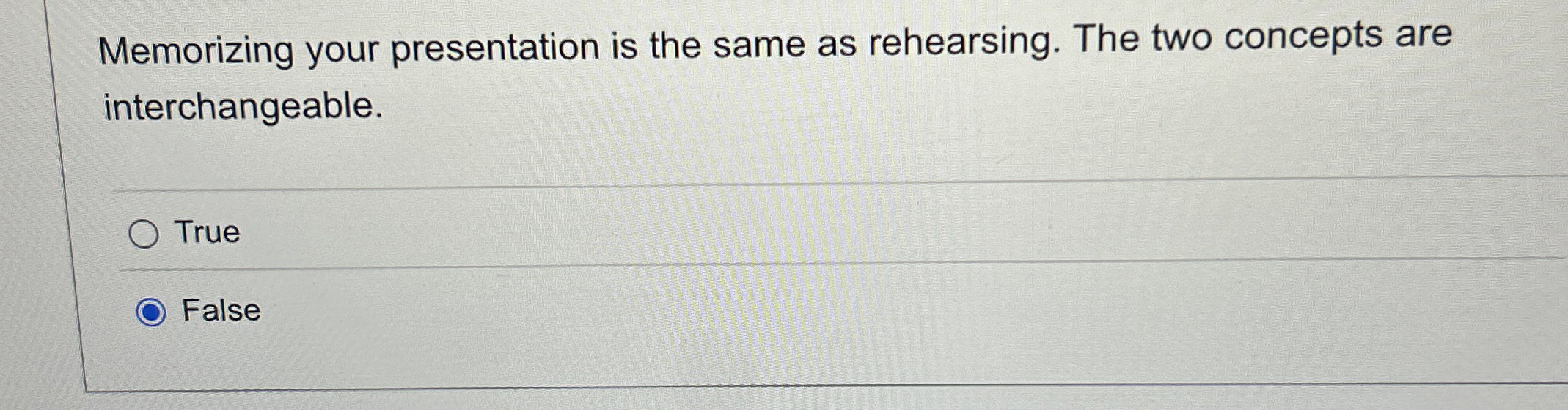  Memorizing your presentation is the same as rehearsing. The two concepts