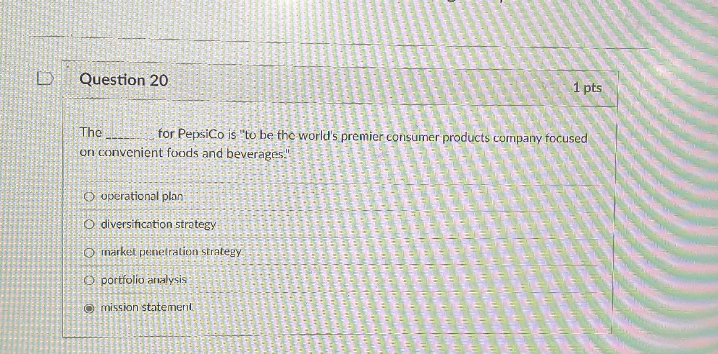  Question 20 The for PepsiCo is "to be the world's premier