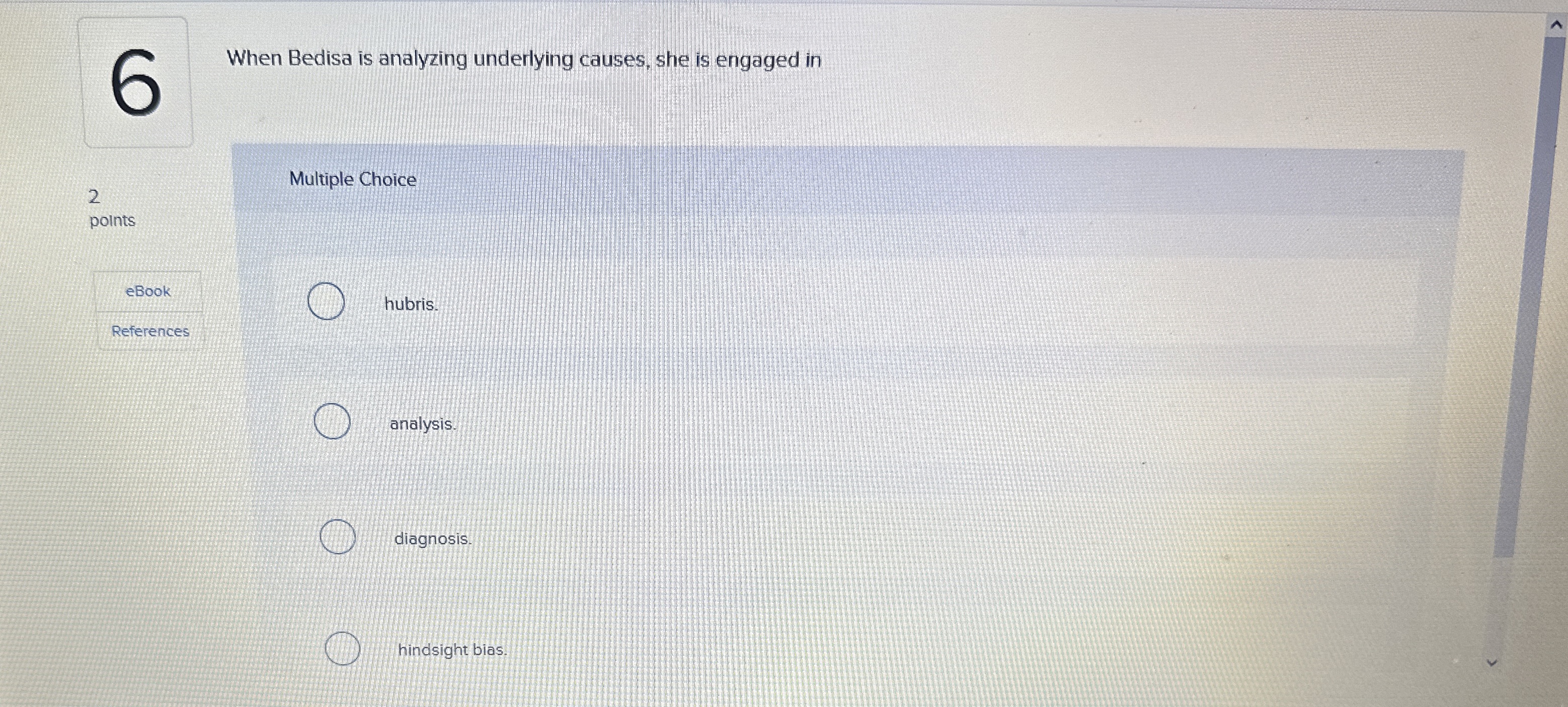  When Bedisa is analyzing underlying causes, she is engaged in Multiple