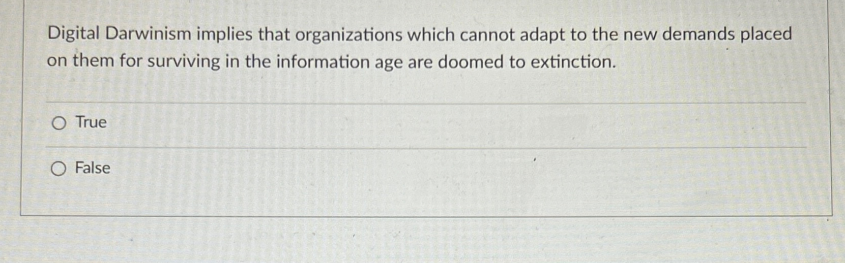  Digital Darwinism implies that organizations which cannot adapt to the new