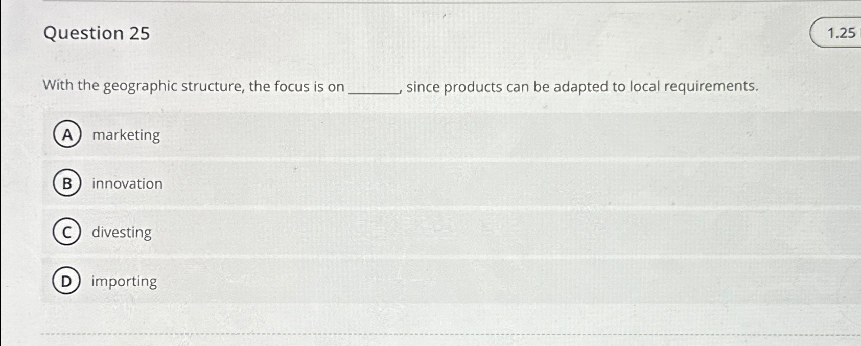  Question 25 With the geographic structure, the focus is on since
