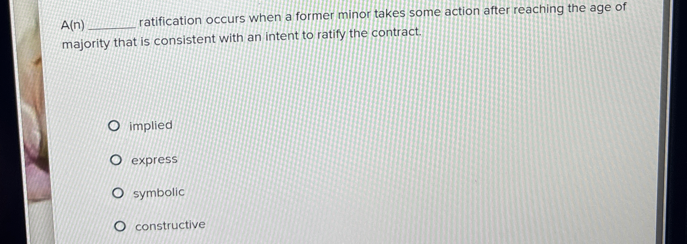  A(n) ratification occurs when a former minor takes some action after