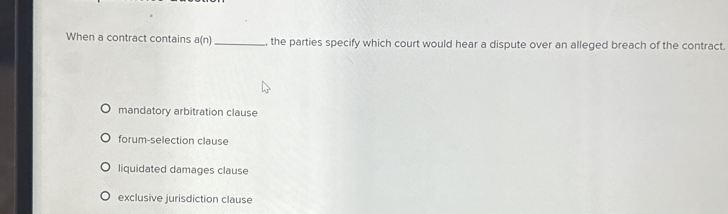  When a contract contains a(n)q, the parties specify which court would