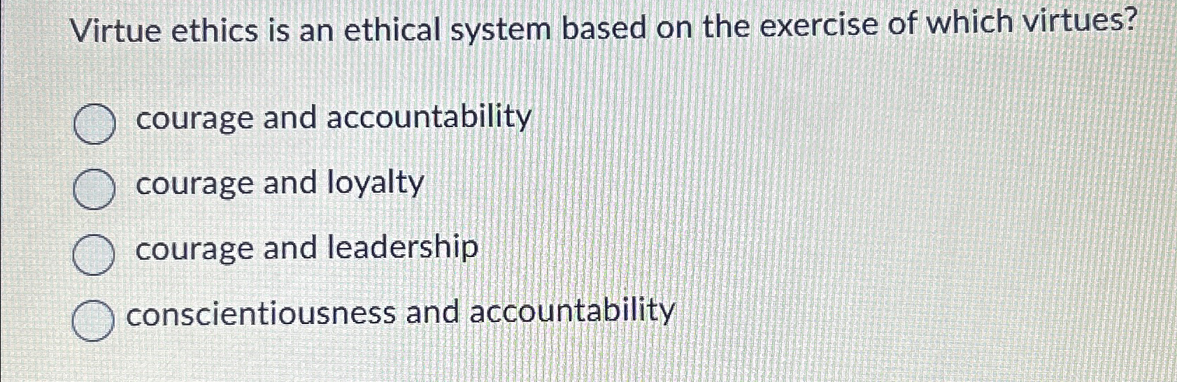  Virtue ethics is an ethical system based on the exercise of