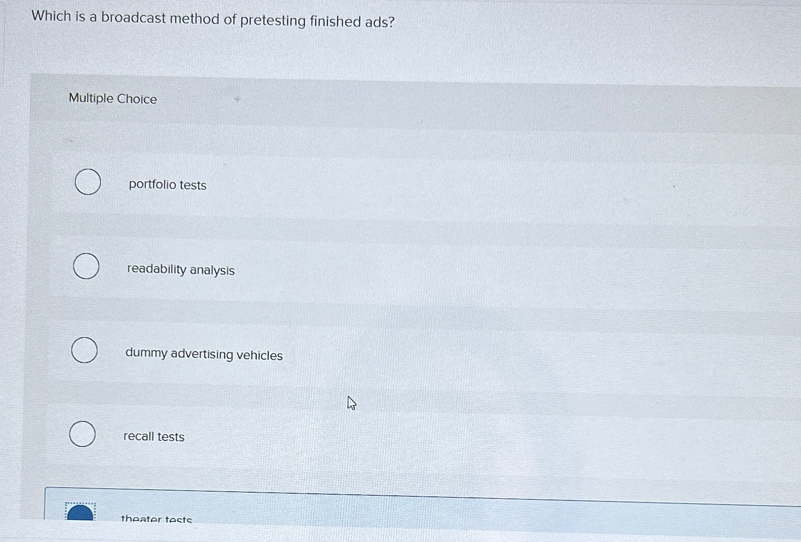  Which is a broadcast method of pretesting finished ads? Multiple Choice