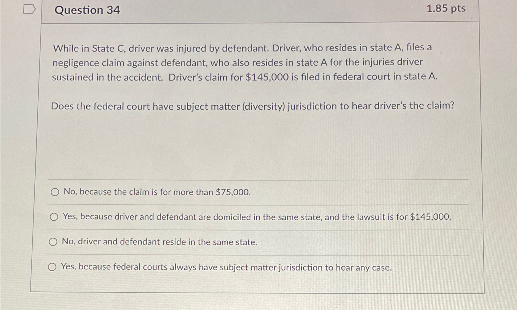  Question 34 1.85pts While in State C, driver was injured by