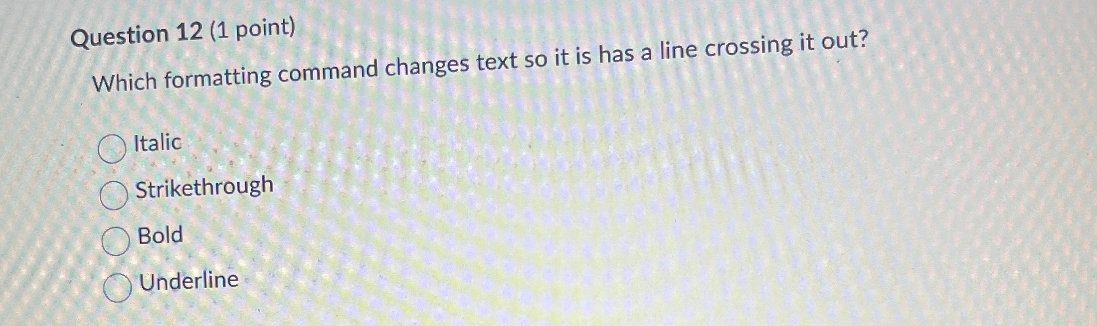  Question 12(1 point) Which formatting command changes text so it is