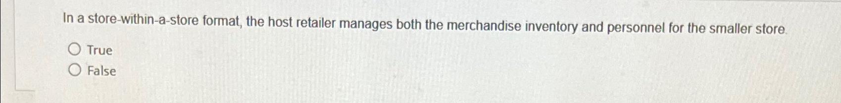 In a store-within-a-store format, the host retailer manages both the merchandise