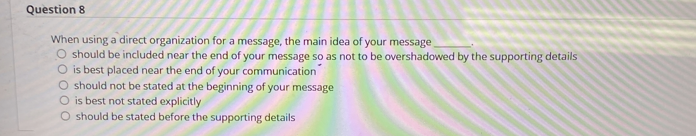  Question 8 When using a direct organization for a message, the