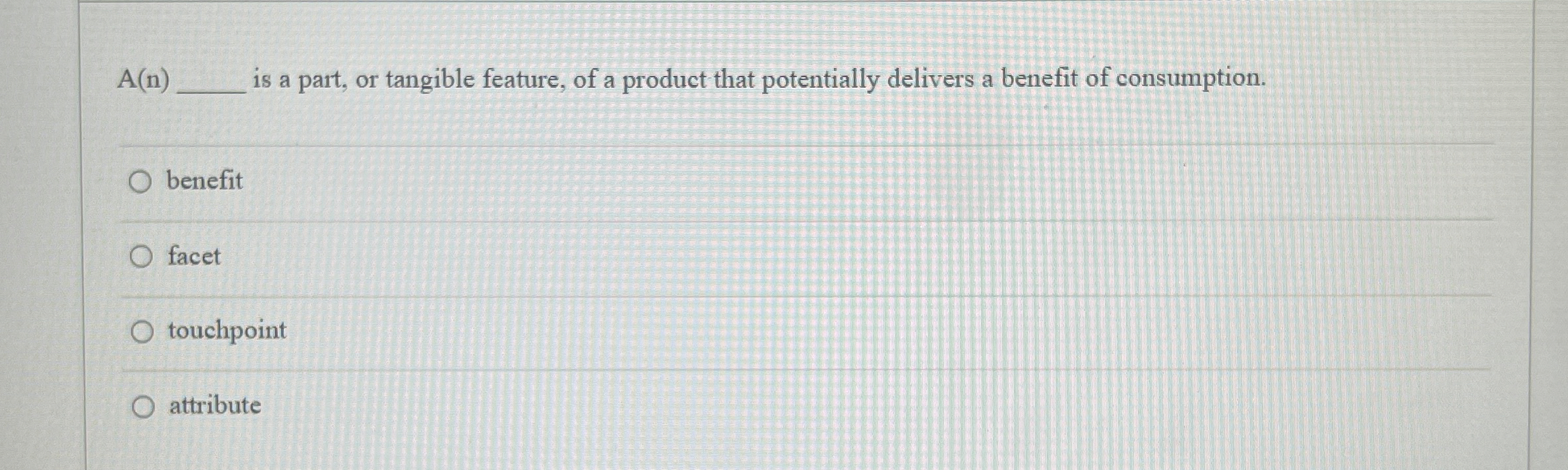  A(n)q, is a part, or tangible feature, of a product that
