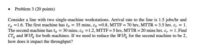  Problem 3(20 points)(Doit Handwritten) Consider a line with two single-machine workstations.