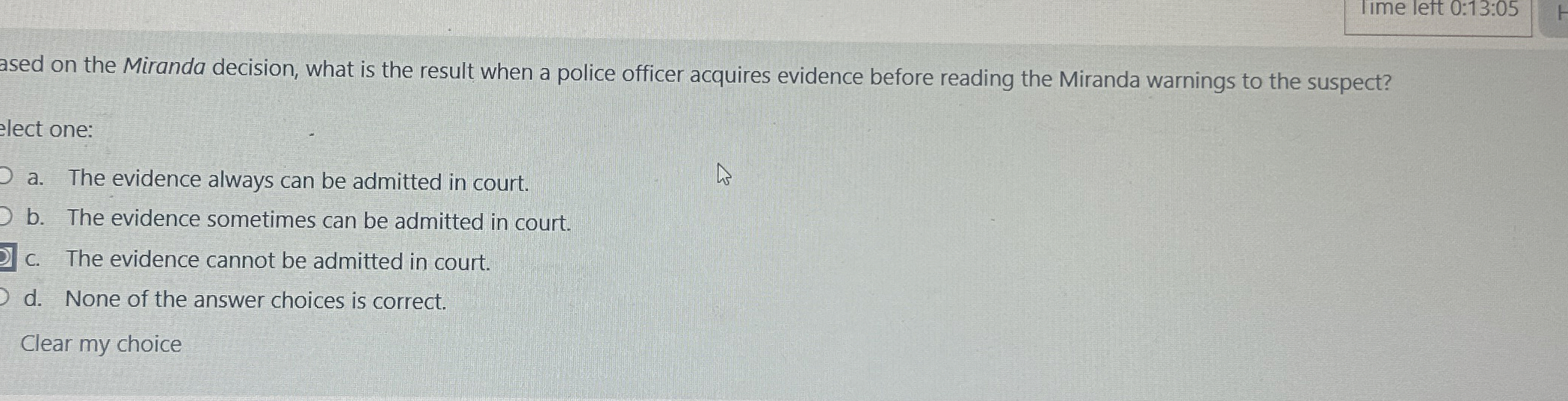  1ime left 0:13:05 ased on the Miranda decision, what is the