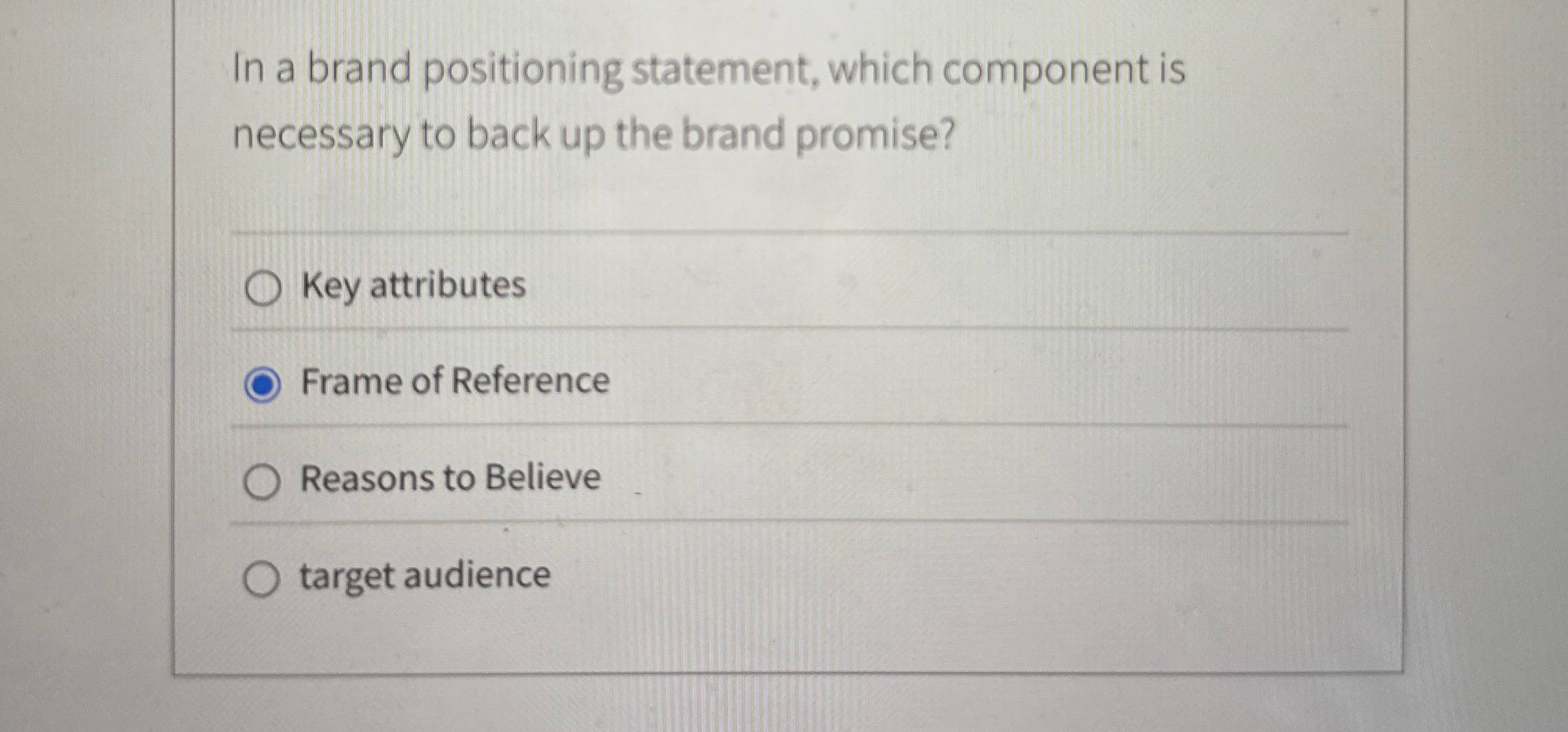  In a brand positioning statement, which component is necessary to back