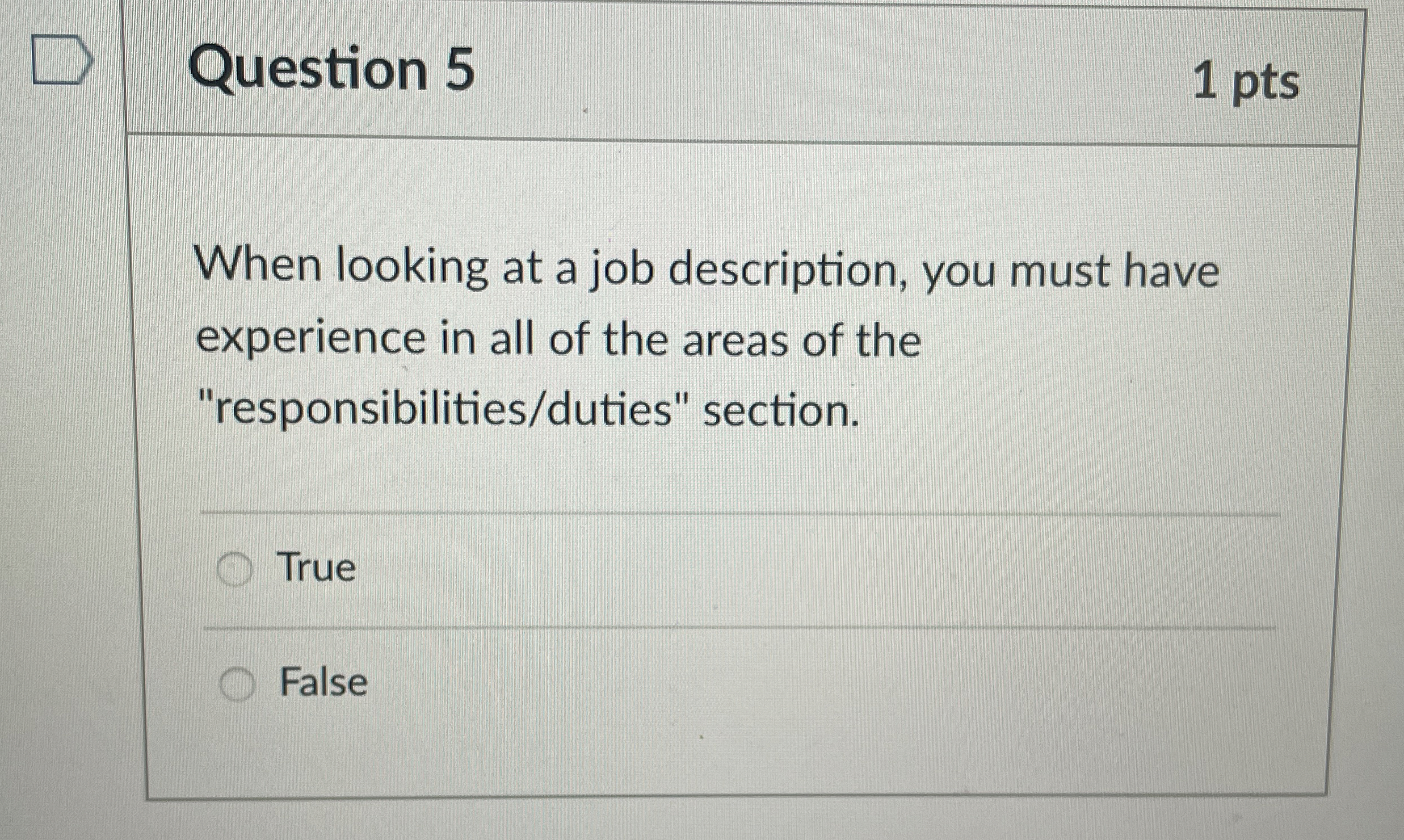  Question 5 1 pts When looking at a job description, you