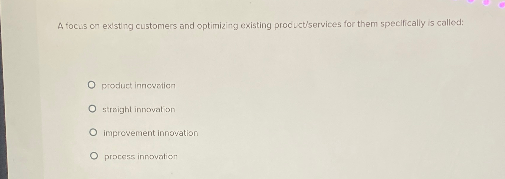  A focus on existing customers and optimizing existing product/services for them