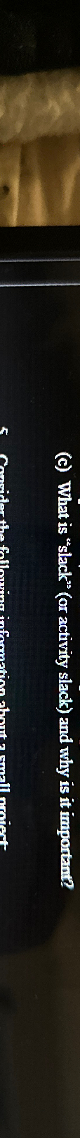  (c) What is "slack" (or activity slack) and why is it