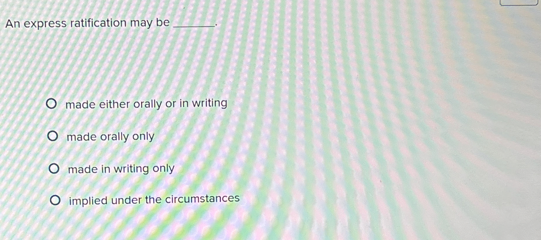  An express ratification may be made either orally or in writing