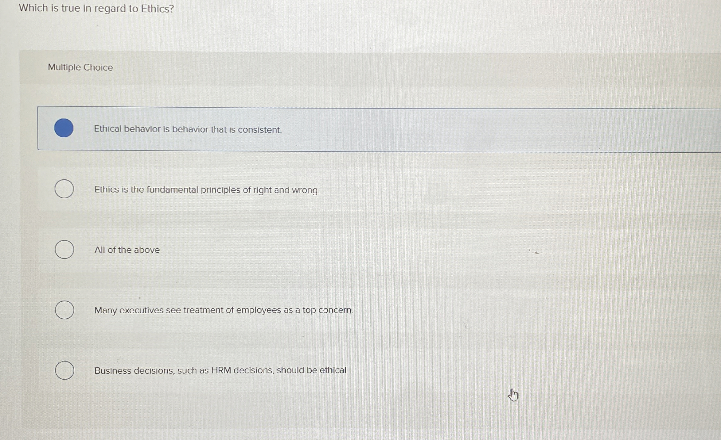  Which is true in regard to Ethics? Multiple Choice Ethical behavior