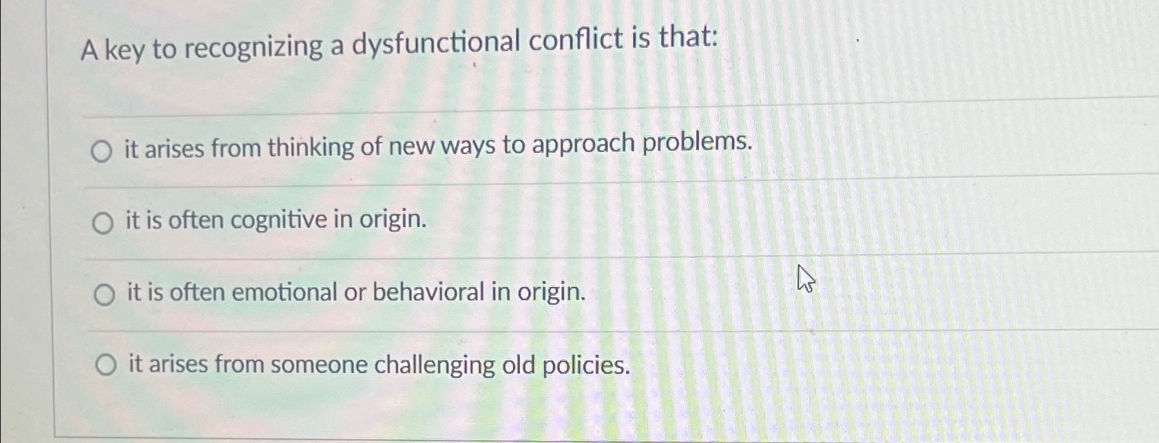  A key to recognizing a dysfunctional conflict is that: it arises