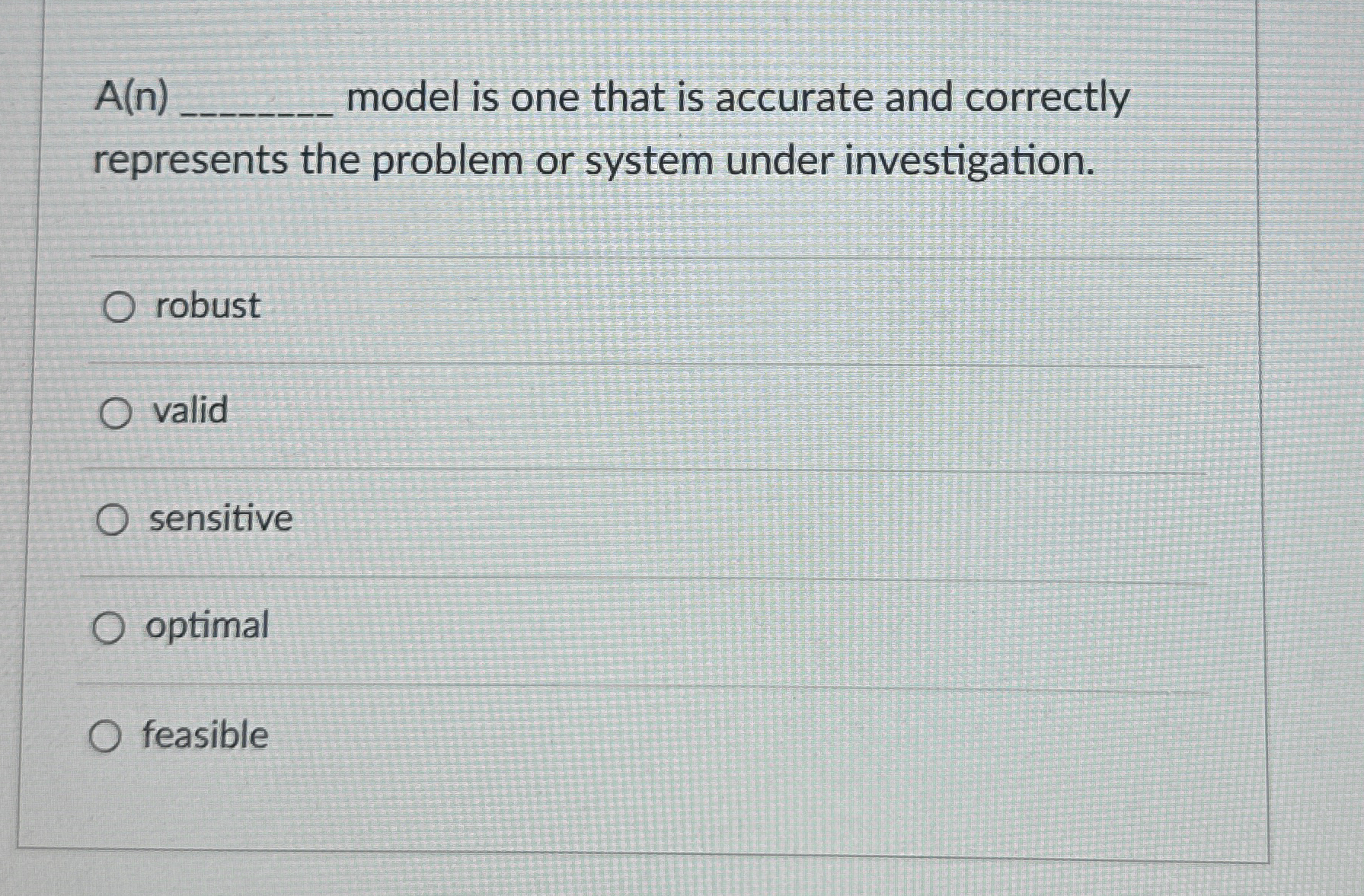  A(n) model is one that is accurate and correctly represents the