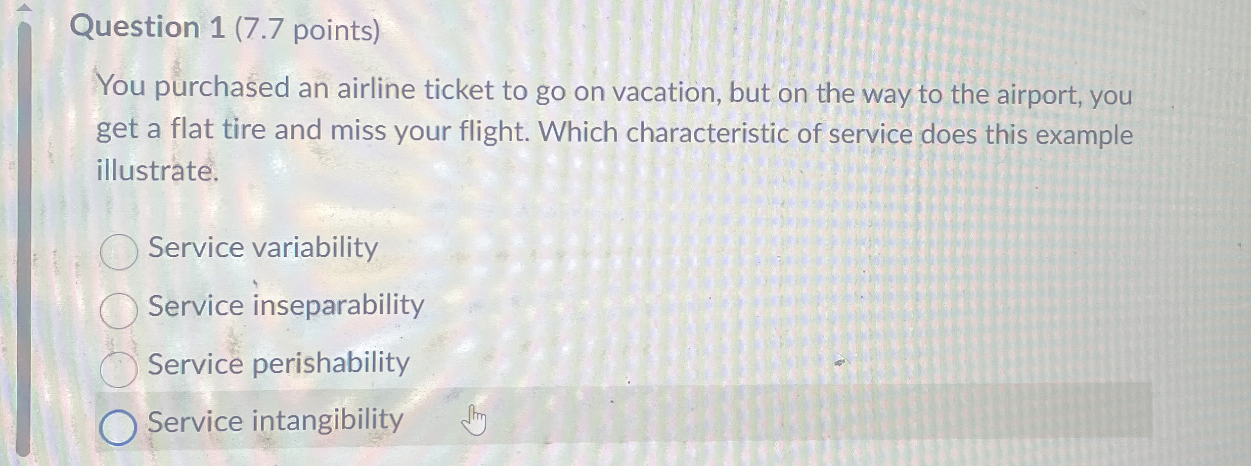  Question 1(7.7 points) You purchased an airline ticket to go on