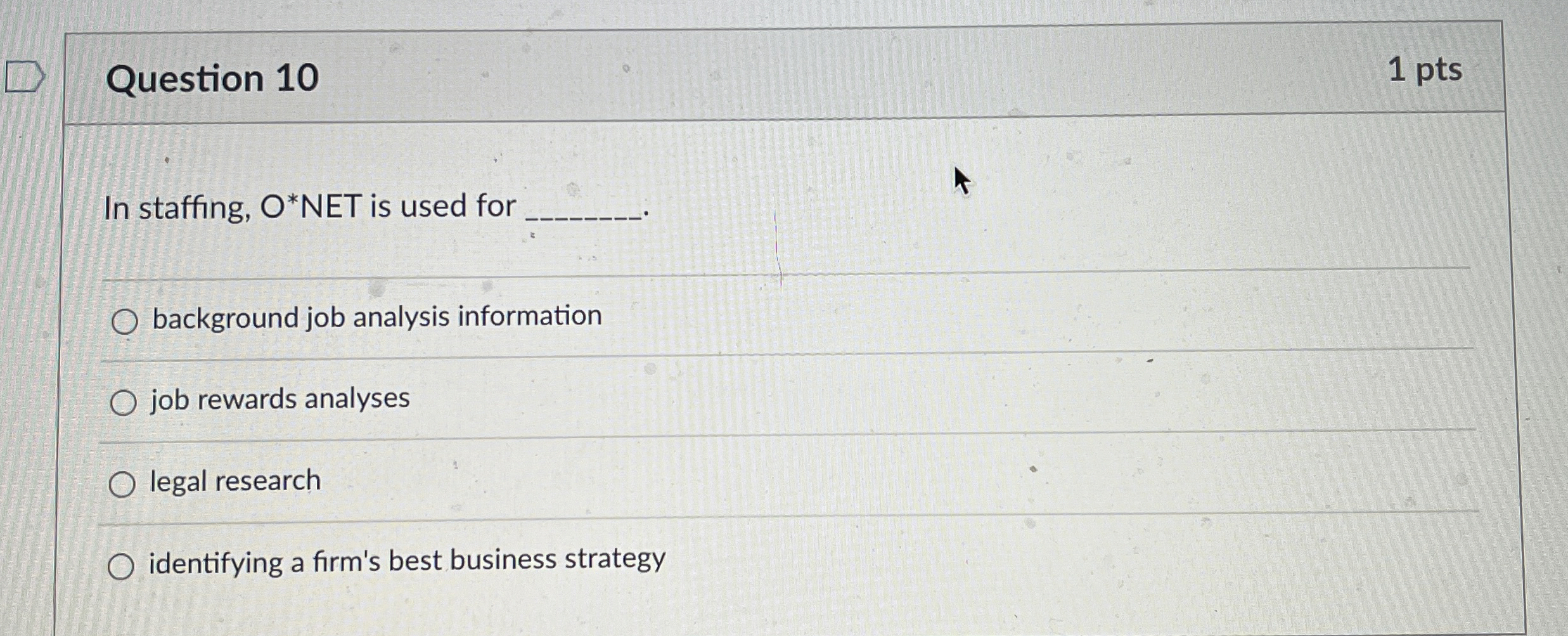  Question 10 1 pts In staffing, O** NET is used for