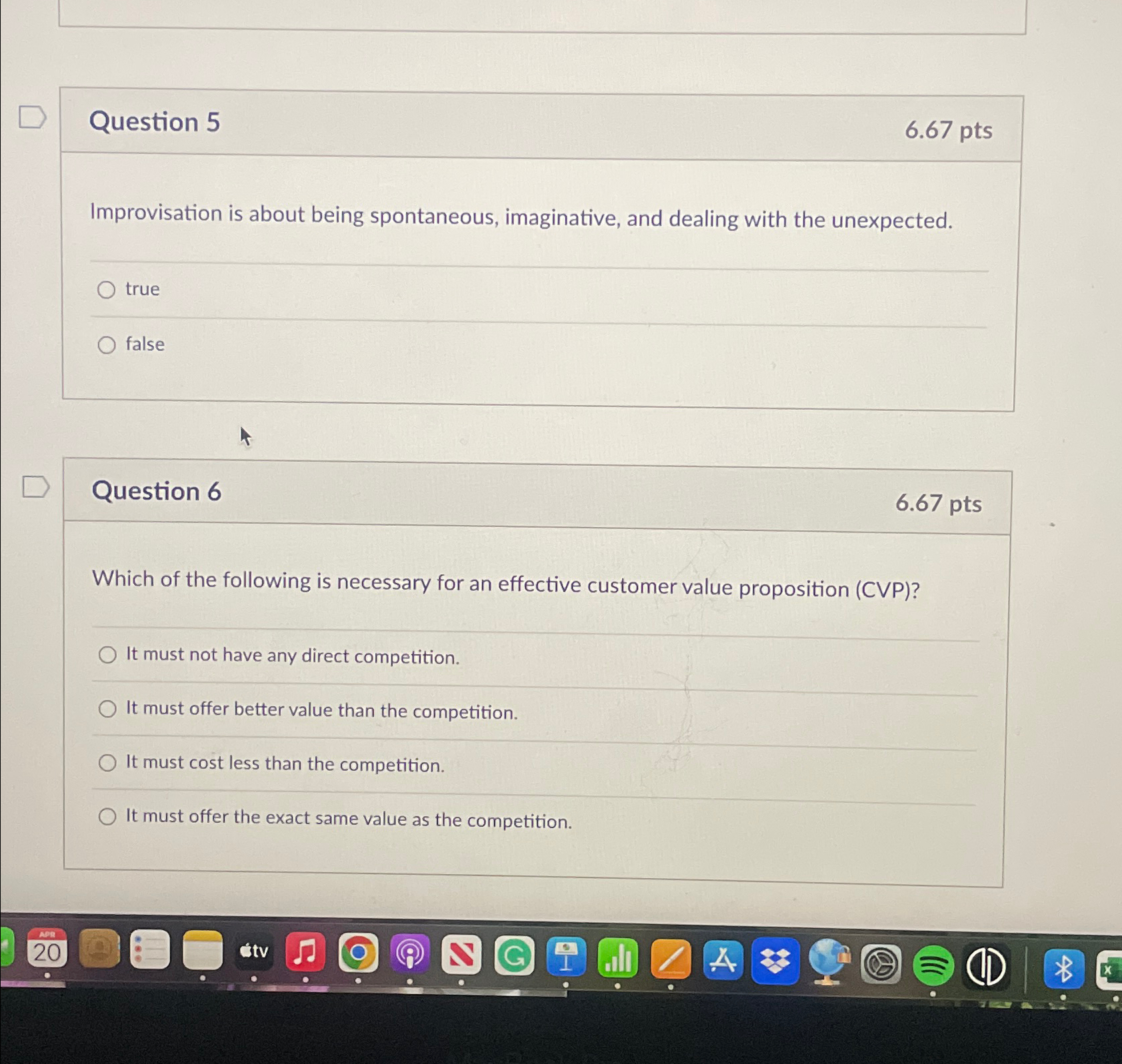  Question 5 6.67pts Improvisation is about being spontaneous, imaginative, and dealing