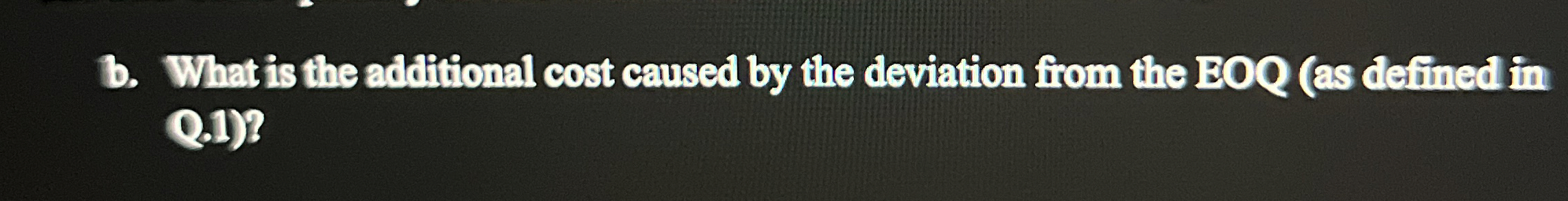  b. What is the additional cost caused by the deviation from