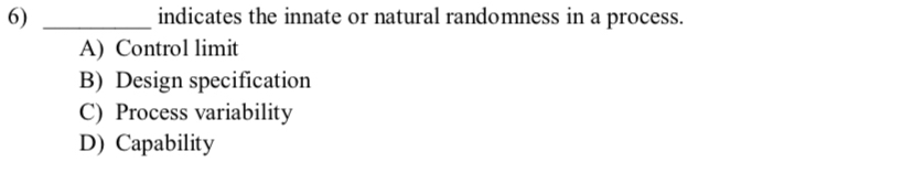  indicates the innate or natural randomness in a process. A) Control