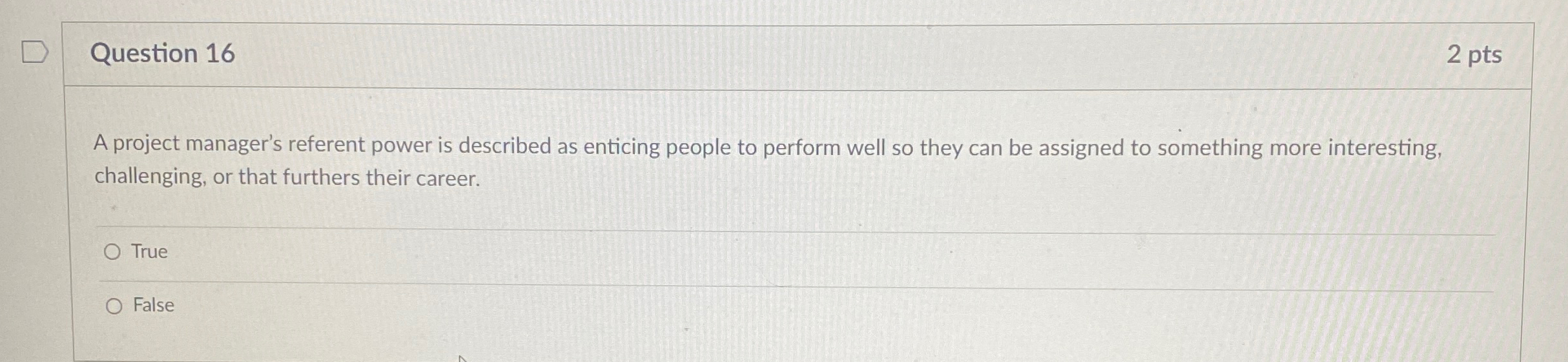  Question 16 2 pts A project manager's referent power is described