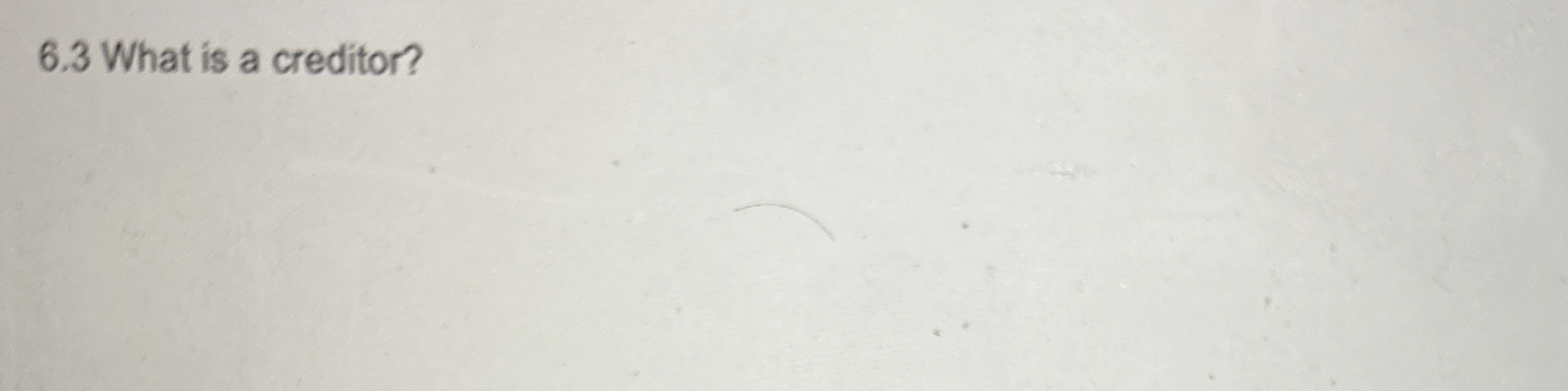  6.3 What is a creditor? 